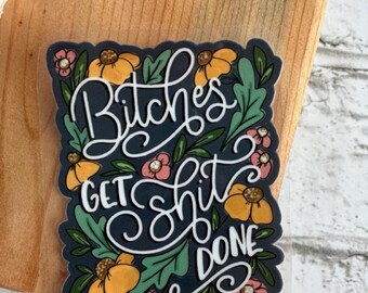 Bitches Get Shit Done - Die Cut Permanent Sticker
