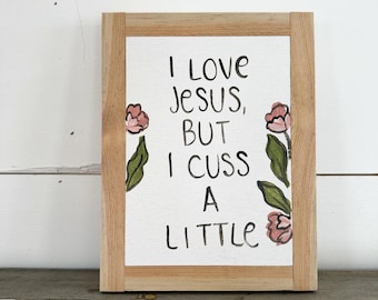 I Love Jesus, but I Cuss a Little - 5x7