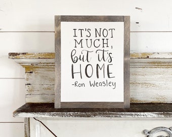 it’s not much, but it’s home - Ron Weasley