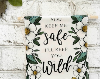 You keep me Safe, I'll keep you Wild - Banner/Wall Hanging/ Pennant