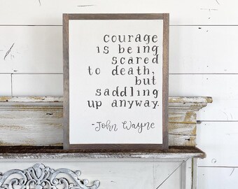 Courage is being scared to death but saddling up anyway - John Wayne