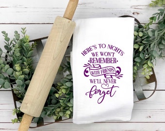 Here's to Nights We Won't Remember Friendship Flour Sack Premium Kitchen Dish Towel- White 29 x 29 - all sides hemmed