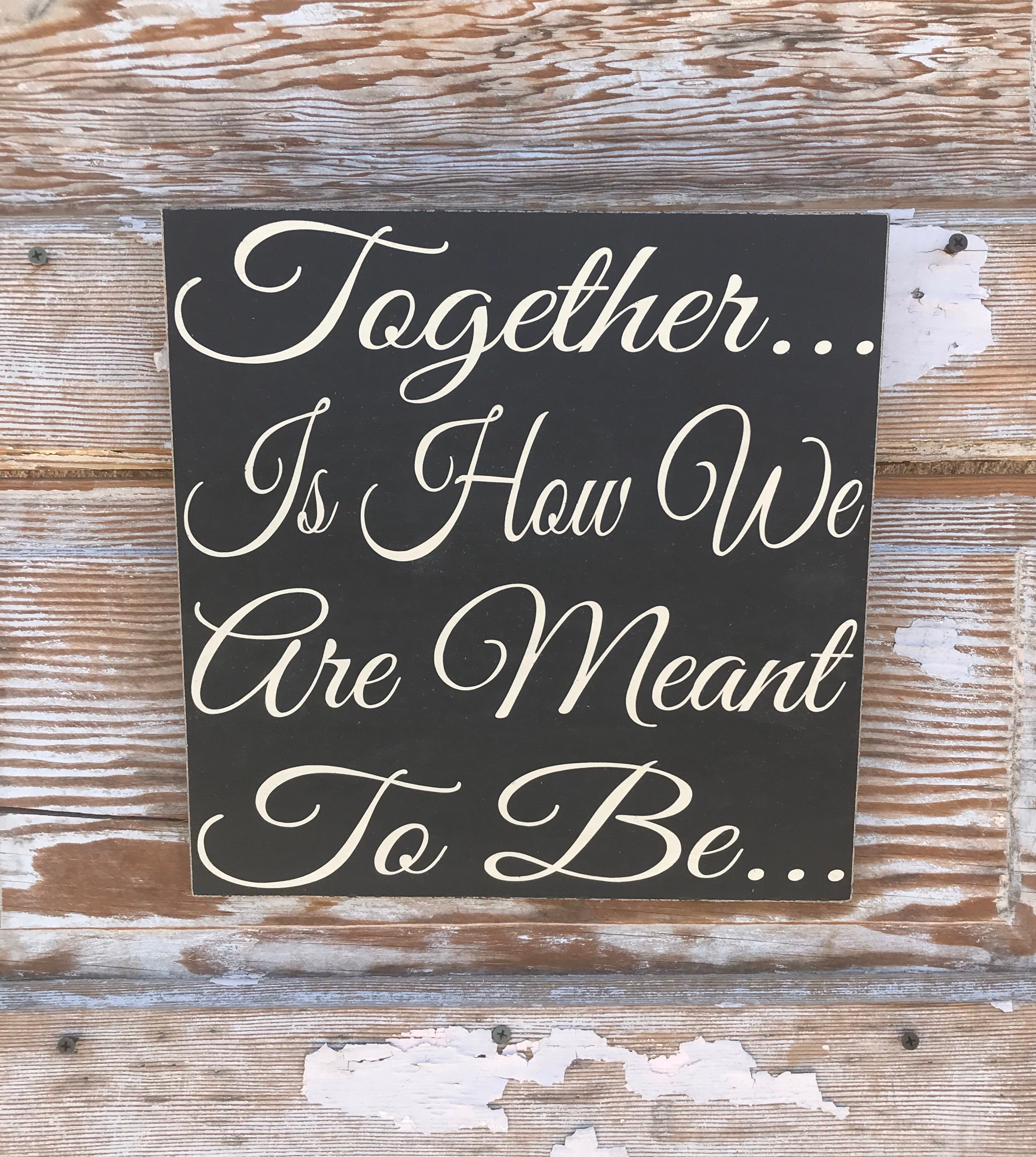 Together... Is How We Are Meant To Be.. Wood Sign 12x12 Etsy