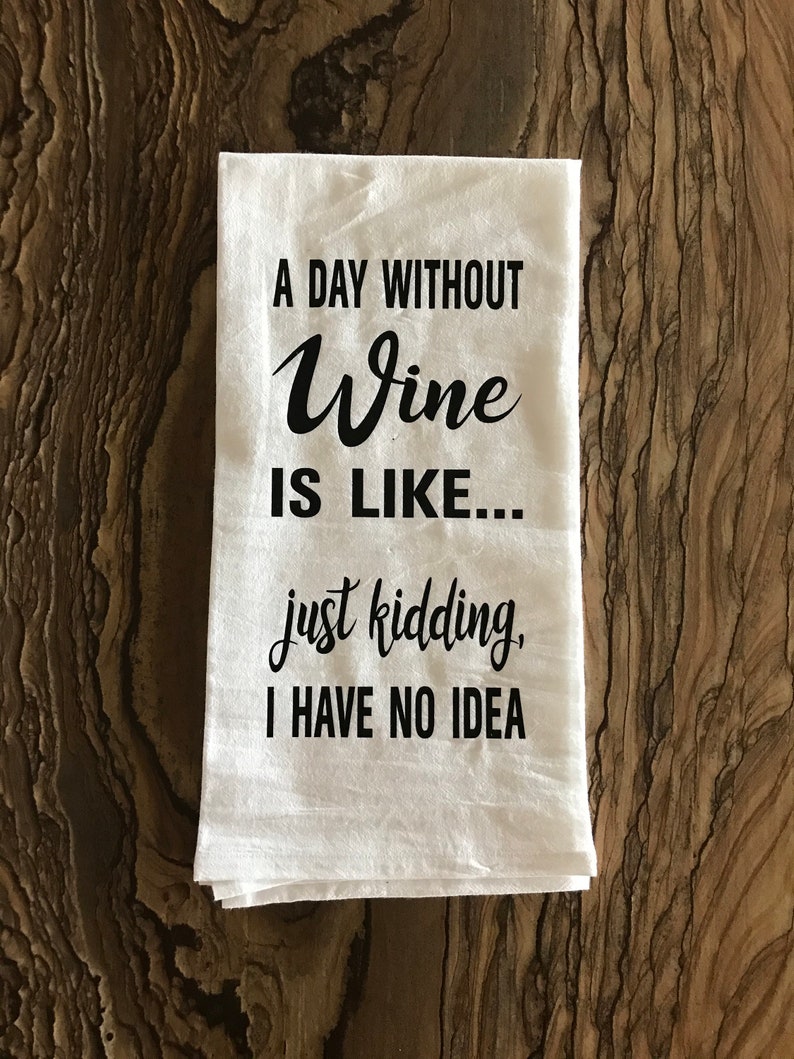 A Day Without Wine Is Like... Just Kidding... I Have No Idea. Etsy