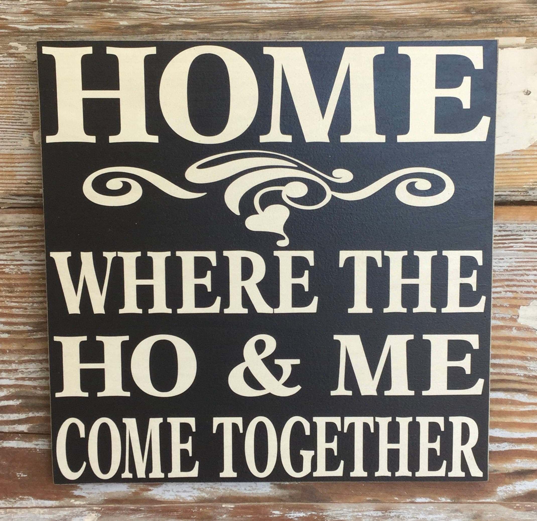 HOME Where The HO & ME Come Together Wood Sign 12x12 Funny Etsy