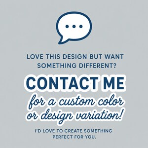 Puede incluir: Un gr&aacute;fico gris claro con un icono de burbuja de di&aacute;logo azul oscuro en la parte superior. El texto dice: LOVE THIS DESIGN BUT WANT SOMETHING DIFFERENT? CONTACT ME for a custom color or design variation! I'D LOVE TO CREATE SOMETHING PERFECT FOR YOU.