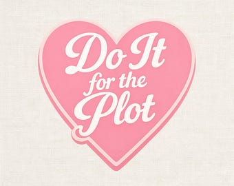 Do It For the Plot PNG, Valentines Shirt Design PNG