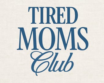 Mother's Day Shirt Design PNG, Tired Moms Club Sublimation Design (Digital Download)