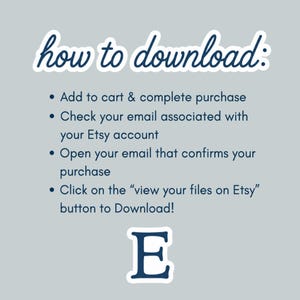 Puede incluir: Un gr&aacute;fico informativo gris claro con texto azul oscuro que dice: how to download: Add to cart & complete purchase, Check your email associated with your Etsy account, Open your email that confirms your purchase, Click on the view your files on Etsy button to Download! Una letra E azul oscuro se encuentra en la parte inferior.