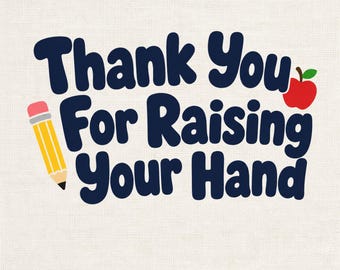 Teacher PNG, Thank You For Raising Your Hand Design (Digital Download)