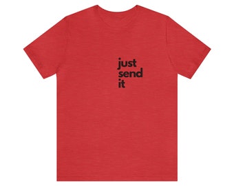 just send it Short Sleeve Tee / Just Send it funny shirt / funny t shirt / send it / comfy shirt / basic t shirt