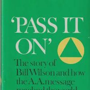 PASS IT ON...Bill Wilson. Alcoholics Anonymous 12 Step Program. Hb/Dj 1989. Very Good Vintage Condition.