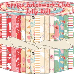 May include: A fabric jelly roll bundle labelled "Poppies Patchwork Club Jelly Roll." The bundle features patterned fabric strips with floral, bunny, and stripe designs in pinks, reds, and blues, tied with a cream ribbon.