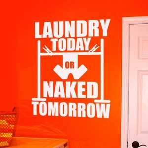 Laundry Today or Naked Tomorrow Laundry Room Vinyl Wall Quote Sticker Decal 36&quot;w x 40&quot;h