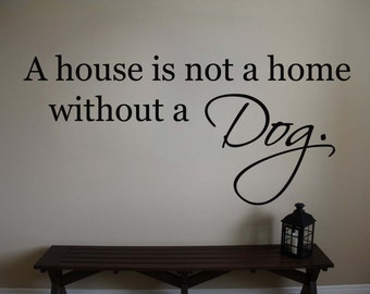 A house is not a home without a Dog Pet Quote Vinyl Wall Sticker Decal 18.5"h x 40"w