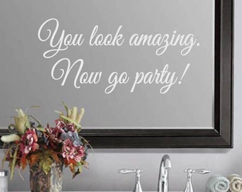 You look amazing. Now go party! Wedding Bathroom Mirror Quote Sticker Vinyl Decal (b)