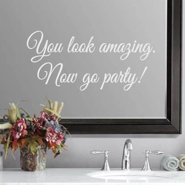 You look amazing. Now go party! Wedding Bathroom Mirror Quote Sticker Vinyl Decal (b)