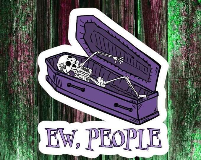Ew People Sticker, Skeleton Sticker, Antisocial Sticker, Funny Halloween Vinyl Die Cut Sticker, Laptop Sticker, Water Bottle Sticker