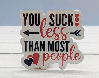 You suck less than most people holographic vinyl anti-Valentine Sticker, Love Sticker, laptop sticker, water bottle sticker