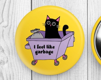I Feel Like Garbage Dumpster Cat Round Pinback Button, Funny Button, Steel Button, Round Pin