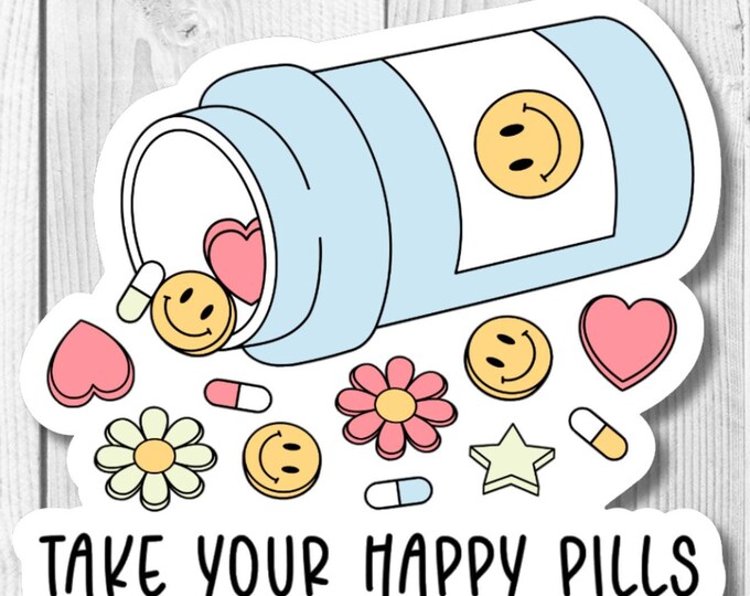 Take Your Happy Pills UV-resistant Vinyl Die Cut Sticker