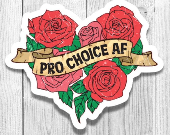 Pro-Choice AF Floral Heart Vinyl Die Cut Sticker, Feminist Sticker, Feminism, Floral Sticker, Roses, Laptop Sticker