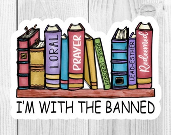 I'm With the Banned Vinyl Die-Cut Sticker, Reading Sticker, Book Sticker, Water Bottle Sticker, Laptop Sticker, Phone Sticker, Banned Books