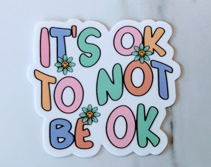 It's Ok To Not Be Ok  Mental Health UV-Resistant, Vinyl Die-cut Sticker, Water Bottle Sticker, Waterproof Sticker