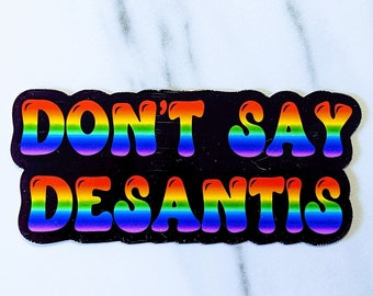 Don't Say DeSantis Rainbow Sticker, LGBTQ+ Rainbow Sticker, Say Gay, Water Bottle, Laptop Sticker