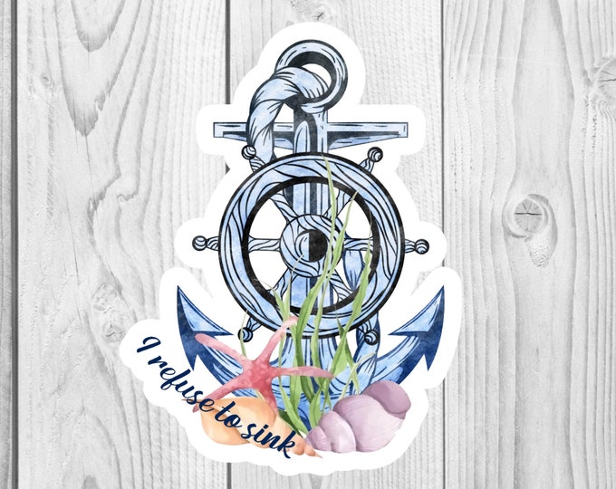 I Refuse to Sink Sticker, Anchor Sticker, Motivational Sticker, Water Bottle Sticker, Laptop Sticker
