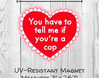 You Have To Tell Me If You're A Cop Heart-Shaped 3" Magnet