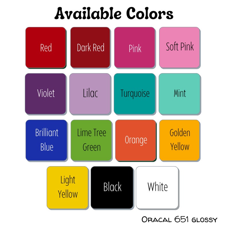 May include: A chart showing 14 different colors available for vinyl lettering. The colors are: Red, Dark Red, Pink, Soft Pink, Violet, Lilac, Turquoise, Mint, Brilliant Blue, Lime Tree Green, Orange, Golden Yellow, Light Yellow, Black, and White. The text "ORACAL 651 GLOSSY" is at the bottom of the chart.