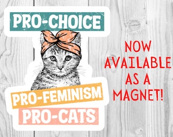 Pro-Choice, Pro-Feminism, Pro-Cats Magnet