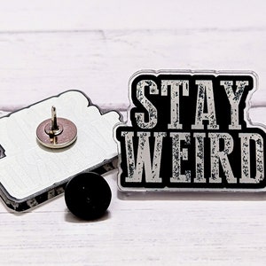 Stay Weird Acrylic Pin – Quirky Backpack, Jacket & Lanyard Charm – Choose Rubber or Butterfly Clutch