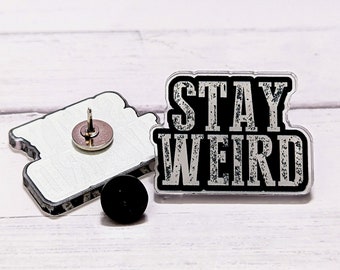 Stay Weird Acrylic Pin – Quirky Backpack, Jacket & Lanyard Charm – Choose Rubber or Butterfly Clutch