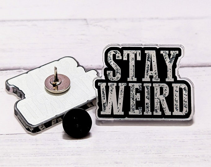 Stay Weird Acrylic Pin – Quirky Backpack, Jacket & Lanyard Charm – Choose Rubber or Butterfly Clutch