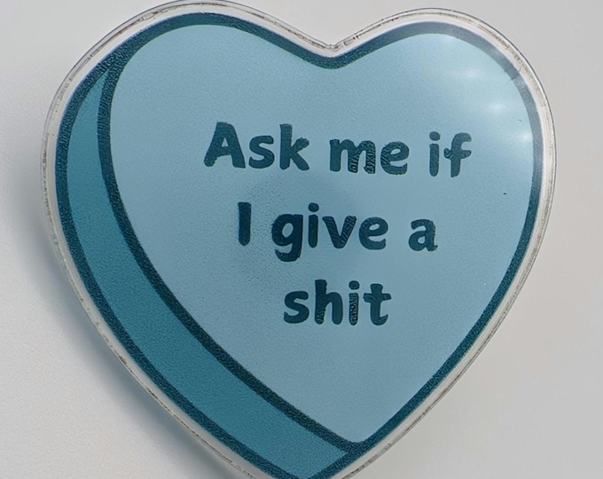 Funny Sarcastic Acrylic Heart Pin – “Ask Me If I Give a Sh*t”