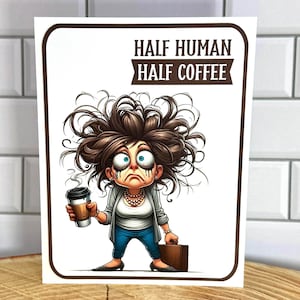 Carte de café amusante – Moitié humaine, moitié café – Voeux humoristiques
