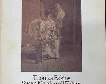 Thomas Eakins, Susan McDowell Eakins, Elizabeth McDowell Kenton Softcover Exhibition Catalog, 1977