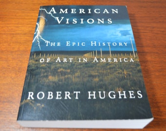 American Visions: The Epic History of Art in America by Robert Hughes, 1st Ed. Author Signed Softcover, 1998
