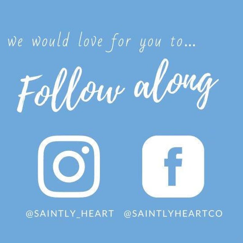 May include: A blue background with white text that says "we would love for you to... Follow along". Below the text are two social media icons: a white Instagram icon and a white Facebook icon. The text below the icons says "@saintly_heart @saintlyheartco".