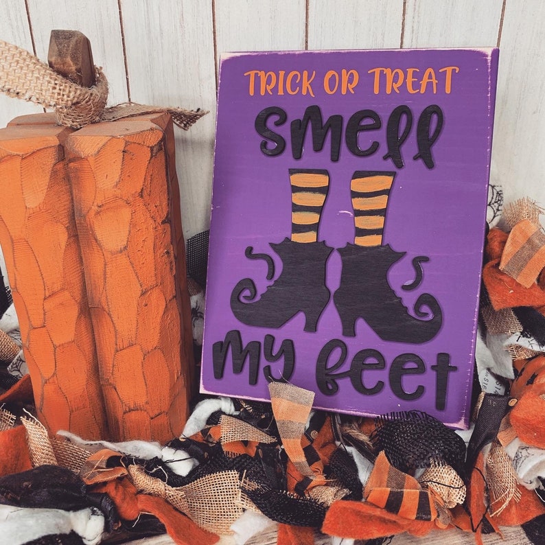 Trick or Treat Smell My Feet 3D Wood Sign Halloween sign | Etsy