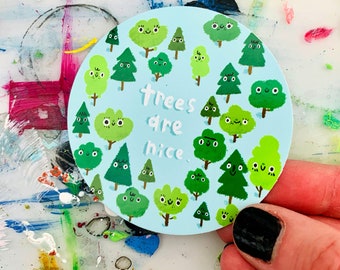 3" Trees are nice Vinyl Sticker