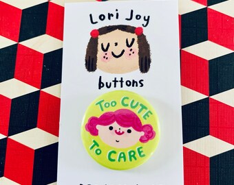 1.25" "Too Cute to Care" Button