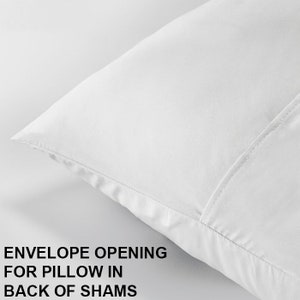 May include: White pillow sham with an envelope opening for a pillow in the back. The text "ENVELOPE OPENING FOR PILLOW IN BACK OF SHAMS" is printed on the bottom of the image.