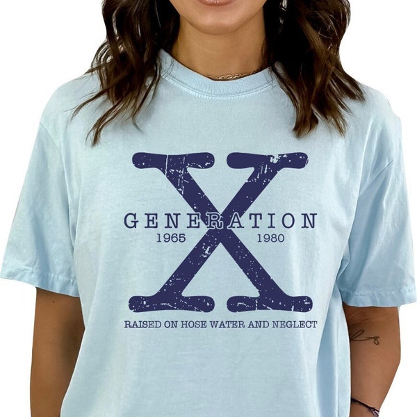 Gen X Colors TShirt Generation X T-Shirt Gen X TShirt Generation X Shirt Raised on Hose Water and Neglect Shirt Generation X T Shirt