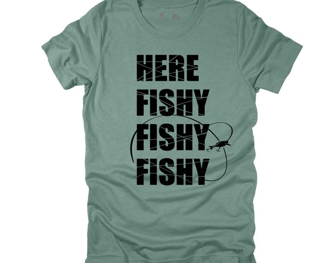 Here Fishy Fishy Fishy Sarcastic Fishing T-shirt, Funny Fishing Gift for Men