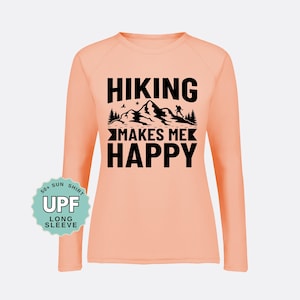 Hiking Makes Me Happy Sunshirt: UPF 50+ Moisture Wicking Long Sleeve Tee