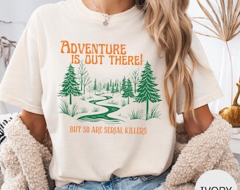 Adventure is Out There! but So Are Serial Killers T-Shirt – Funny Hiking, Nature Lover & Camping Graphic Tee
