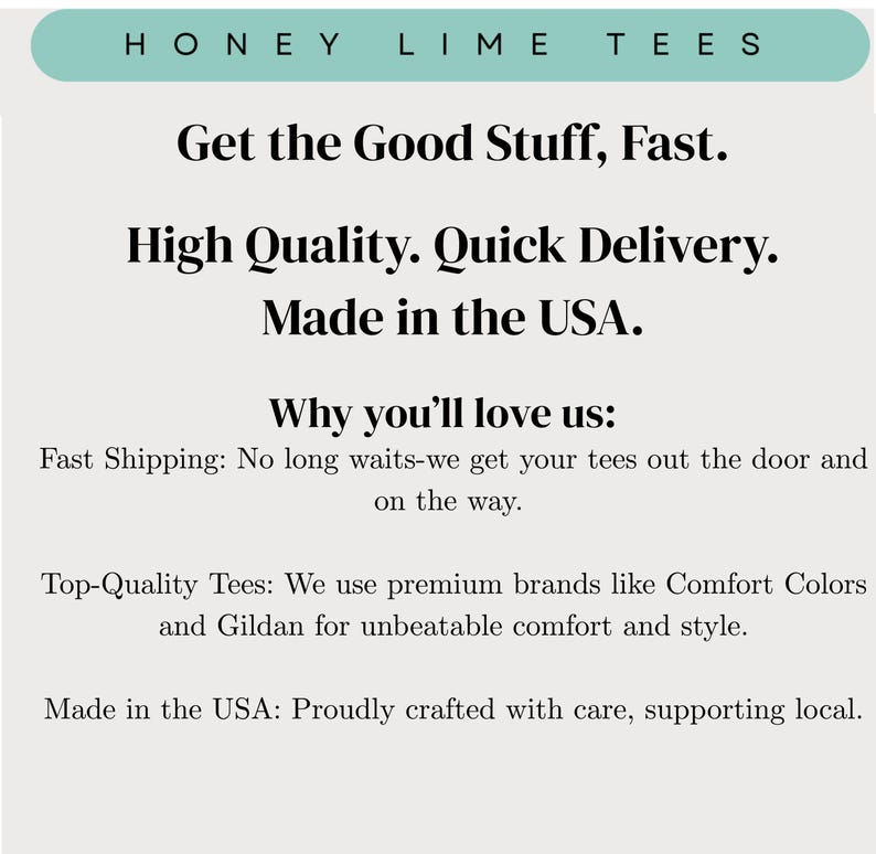 The image is a promotional image for a company called "Honey Lime Tees". It features a message about the company's products, highlighting their features such as fast shipping, high quality, and top-quality tees. The company is also mentioned as being made in the USA, which suggests that they prioritize quality and craftsmanship. The image does not contain any text that is too long or unclear, and it focuses on the company's offerings rather than providing a detailed description of the products.